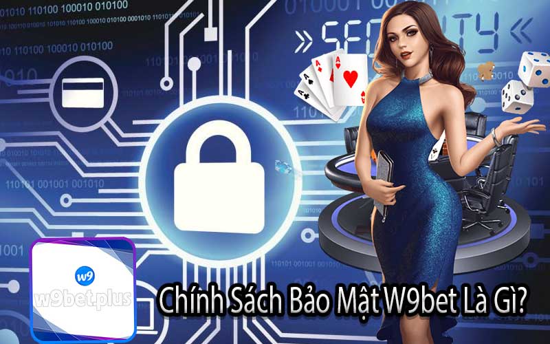 Chính Sách Bảo Mật W9bet Là Gì?