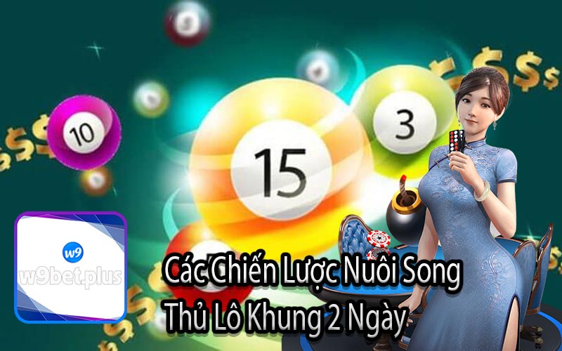 Các Chiến Lược Nuôi Song 
Thủ Lô Khung 2 Ngày