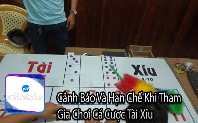 Cảnh Báo Và Hạn Chế Khi Tham 
Gia Chơi Cá Cược Tài Xỉu